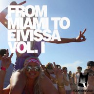 From Miami to Eivissa Ibiza Vol. 1